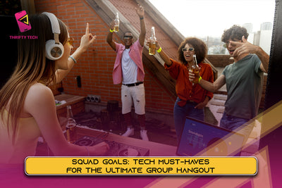 Squad Goals: Tech Must-Haves for the Ultimate Group Hangout