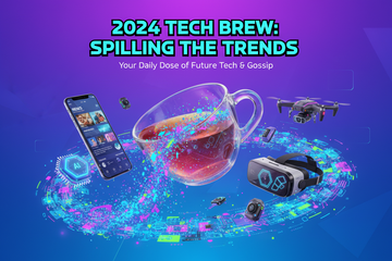 Spill the Tea: The Juiciest Tech Trends of 2024